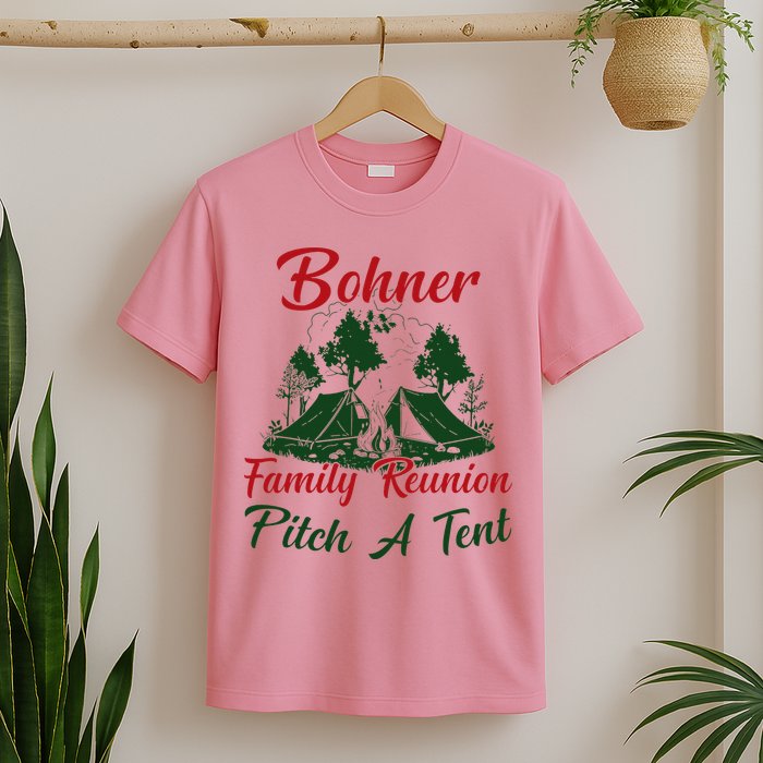 Bohner Family Reunion Pitch A Tent Matching Family T-Shirt