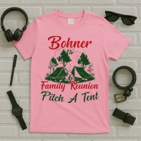 Bohner Family Reunion Pitch A Tent Matching Family T-Shirt