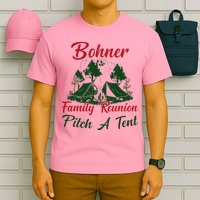 Bohner Family Reunion Pitch A Tent Matching Family T-Shirt