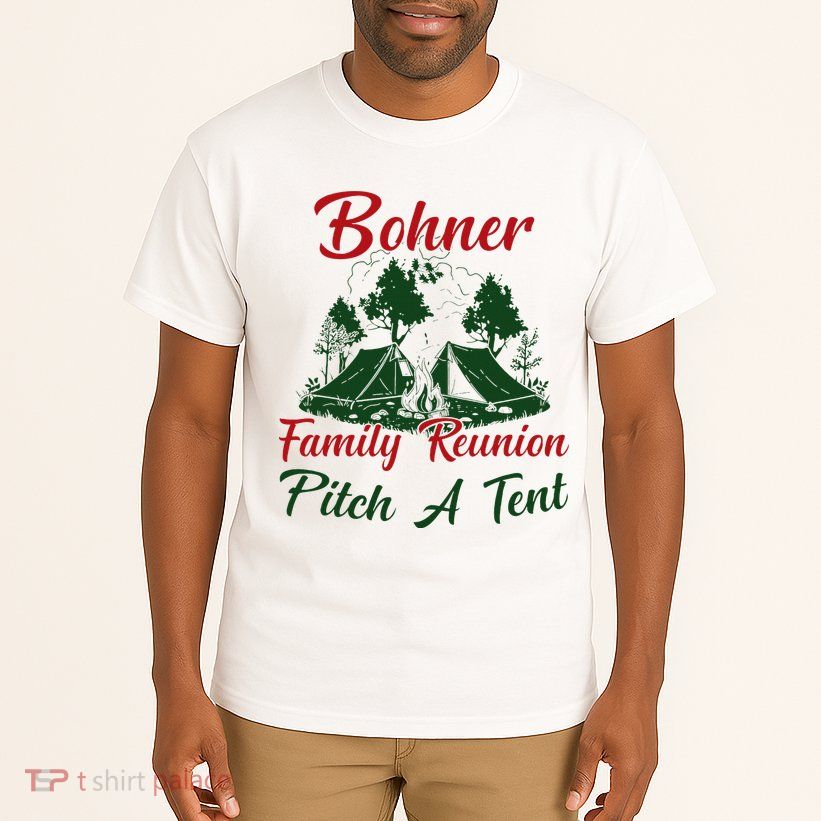 Bohner Family Reunion Pitch A Tent Matching Family Tall T-Shirt