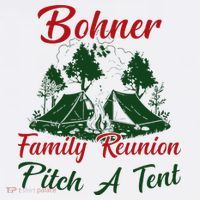 Bohner Family Reunion Pitch A Tent Matching Family Tall T-Shirt