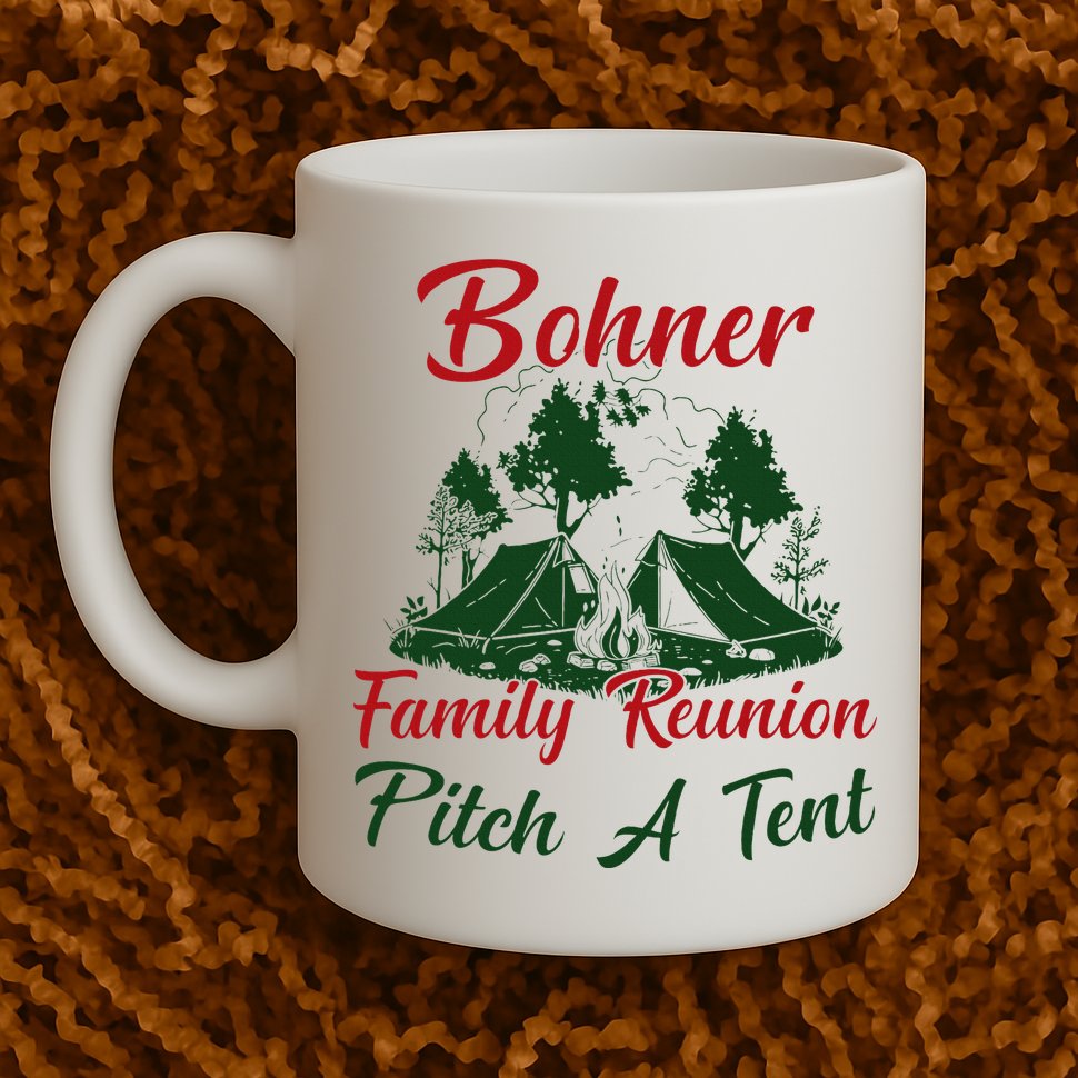 Bohner Family Reunion Pitch A Tent Matching Family Mug