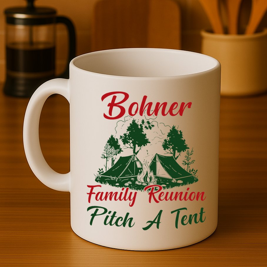 Bohner Family Reunion Pitch A Tent Matching Family Mug