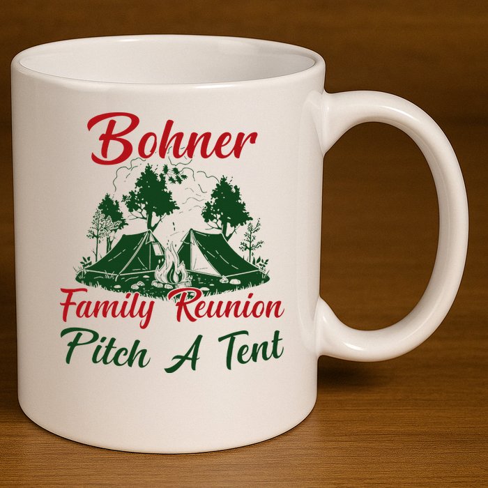Bohner Family Reunion Pitch A Tent Matching Family 11oz C Handle Ceramic Mug
