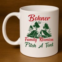 Bohner Family Reunion Pitch A Tent Matching Family 11oz C Handle Ceramic Mug