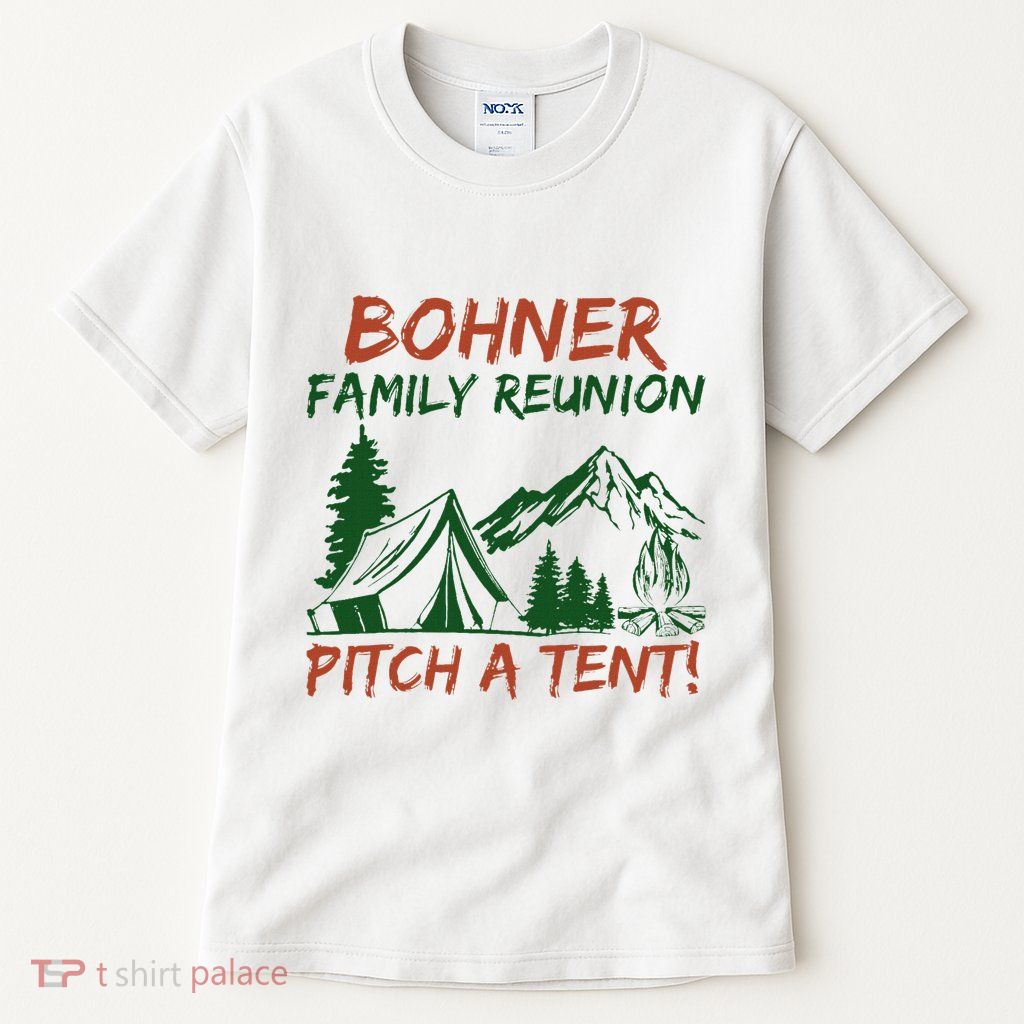 Bohner Family Reunion Pitch A Tent Tall T-Shirt