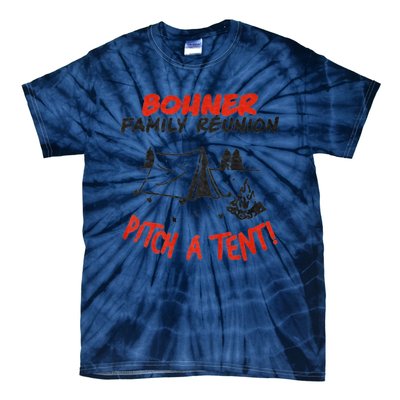 Bohner Family Reunion Pitch A Tent Bohner Family Reunion Pitch A Tent Tie-Dye T-Shirt