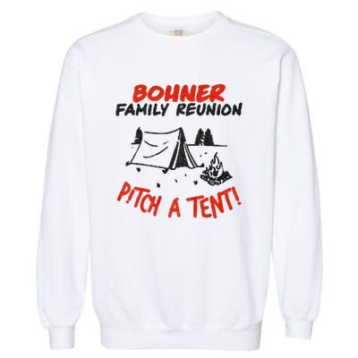 Bohner Family Reunion Pitch A Tent Bohner Family Reunion Pitch A Tent Garment-Dyed Sweatshirt