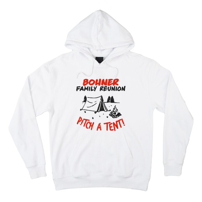 Bohner Family Reunion Pitch A Tent Bohner Family Reunion Pitch A Tent Hoodie