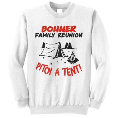 Bohner Family Reunion Pitch A Tent Bohner Family Reunion Pitch A Tent Sweatshirt