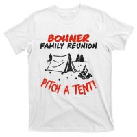 Bohner Family Reunion Pitch A Tent Bohner Family Reunion Pitch A Tent T-Shirt