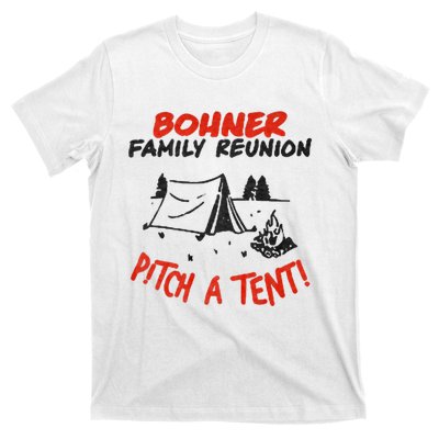 Bohner Family Reunion Pitch A Tent Bohner Family Reunion Pitch A Tent T-Shirt