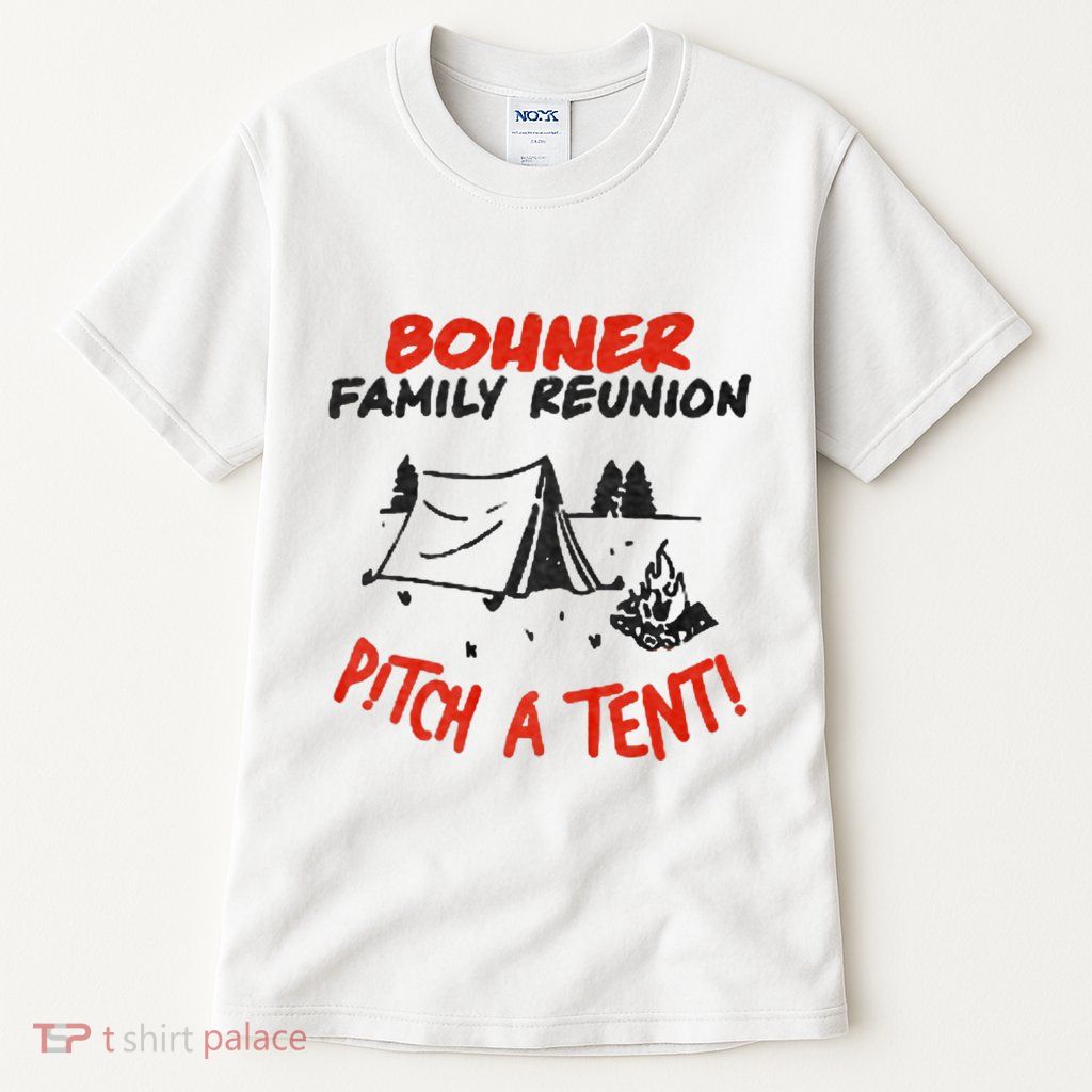 Bohner Family Reunion Pitch A Tent Bohner Family Reunion Pitch A Tent Tall T-Shirt