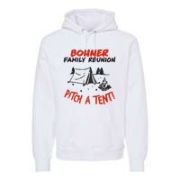 Bohner Family Reunion Pitch A Tent Bohner Family Reunion Pitch A Tent Premium Hoodie