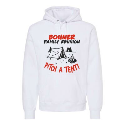 Bohner Family Reunion Pitch A Tent Bohner Family Reunion Pitch A Tent Premium Hoodie