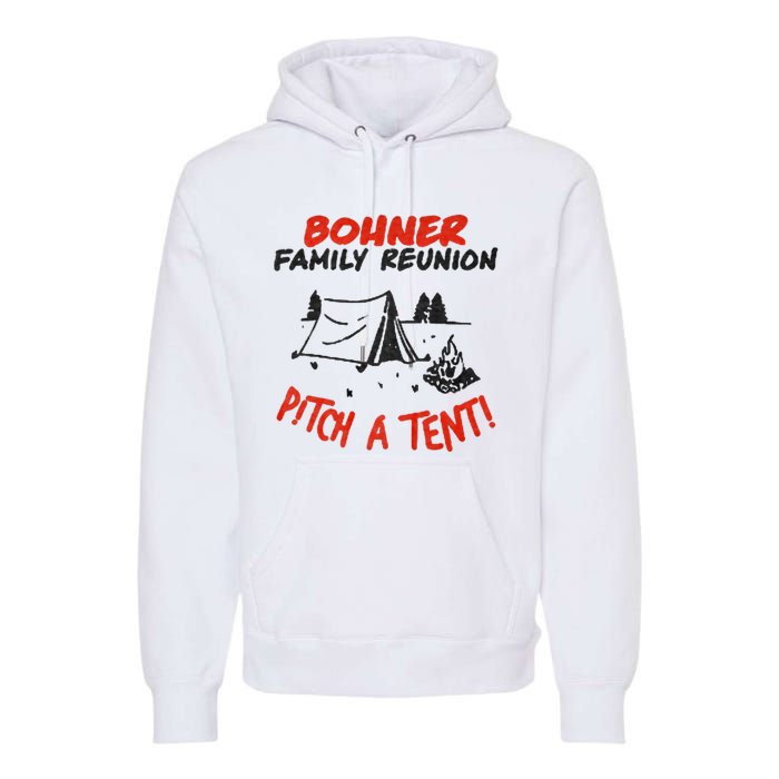 Bohner Family Reunion Pitch A Tent Bohner Family Reunion Pitch A Tent Premium Hoodie