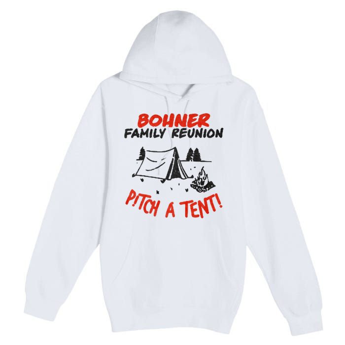 Bohner Family Reunion Pitch A Tent Bohner Family Reunion Pitch A Tent Premium Pullover Hoodie