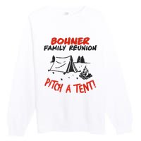 Bohner Family Reunion Pitch A Tent Bohner Family Reunion Pitch A Tent Premium Crewneck Sweatshirt