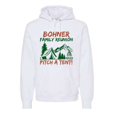 Bohner Family Reunion Pitch A Tent Funny Camping Premium Hoodie