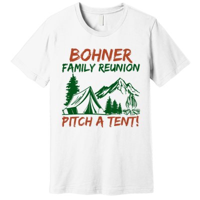 Bohner Family Reunion Pitch A Tent Funny Camping Premium T-Shirt