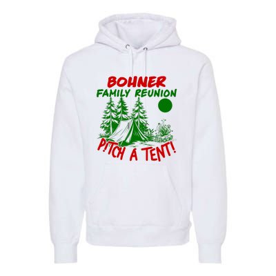 Bohner Family Reunion Pitch A Tent Bohner Family Reunion Christmas Premium Hoodie