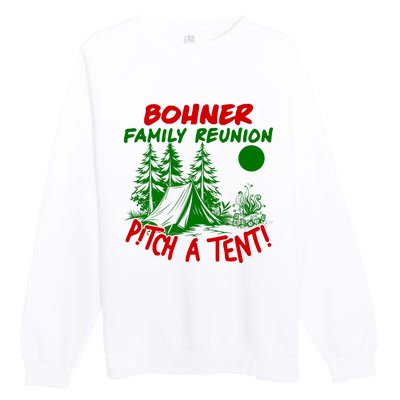 Bohner Family Reunion Pitch A Tent Bohner Family Reunion Christmas Premium Crewneck Sweatshirt