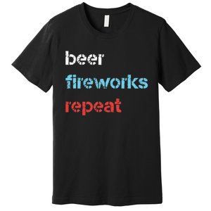 Beer Fireworks Repeat 4Th Of July Beer Drinking Premium T-Shirt