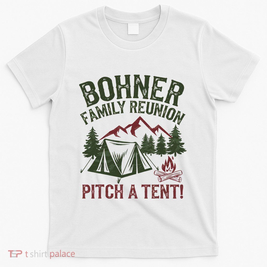 Bohner Family Reunion Pitch A Tent T-Shirt