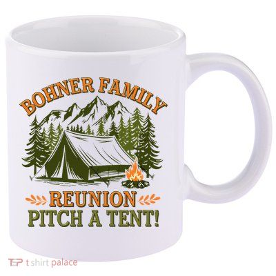 Bohner Family Reunion Pitch A Tent 11oz C Handle Ceramic Mug