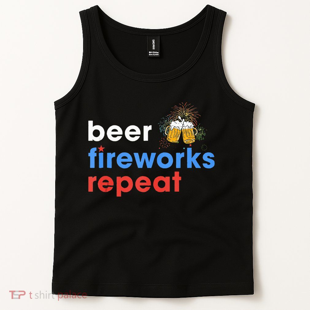 Beer Fireworks Repeat Funny 4th Of July Beer Lovers Gifts Tank Top