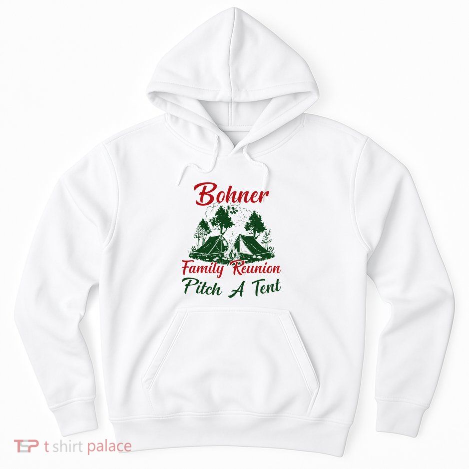 Bohner Family Reunion Pitch A Tent Matching Family Camping Hoodie