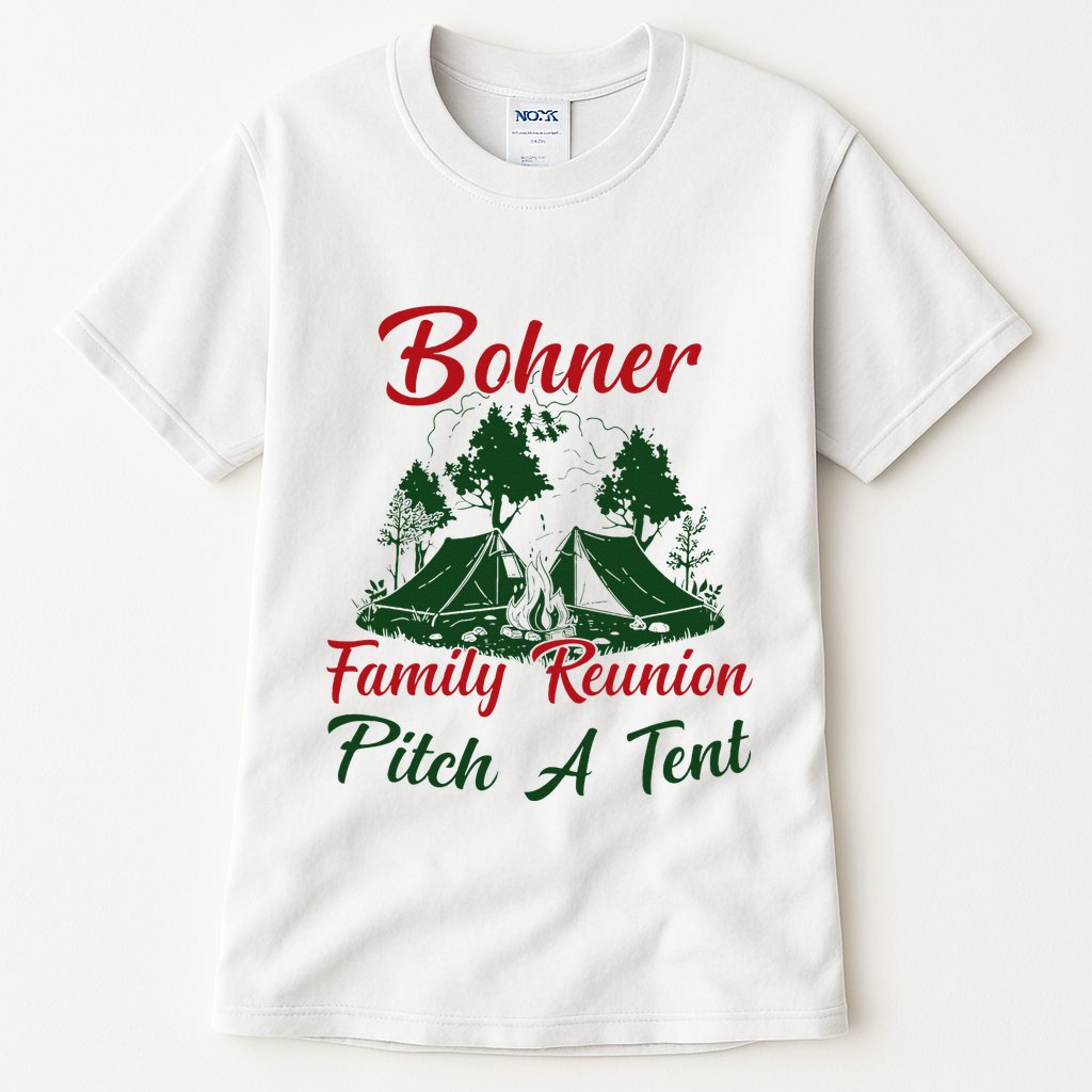 Bohner Family Reunion Pitch A Tent Matching Family Camping Tall T-Shirt