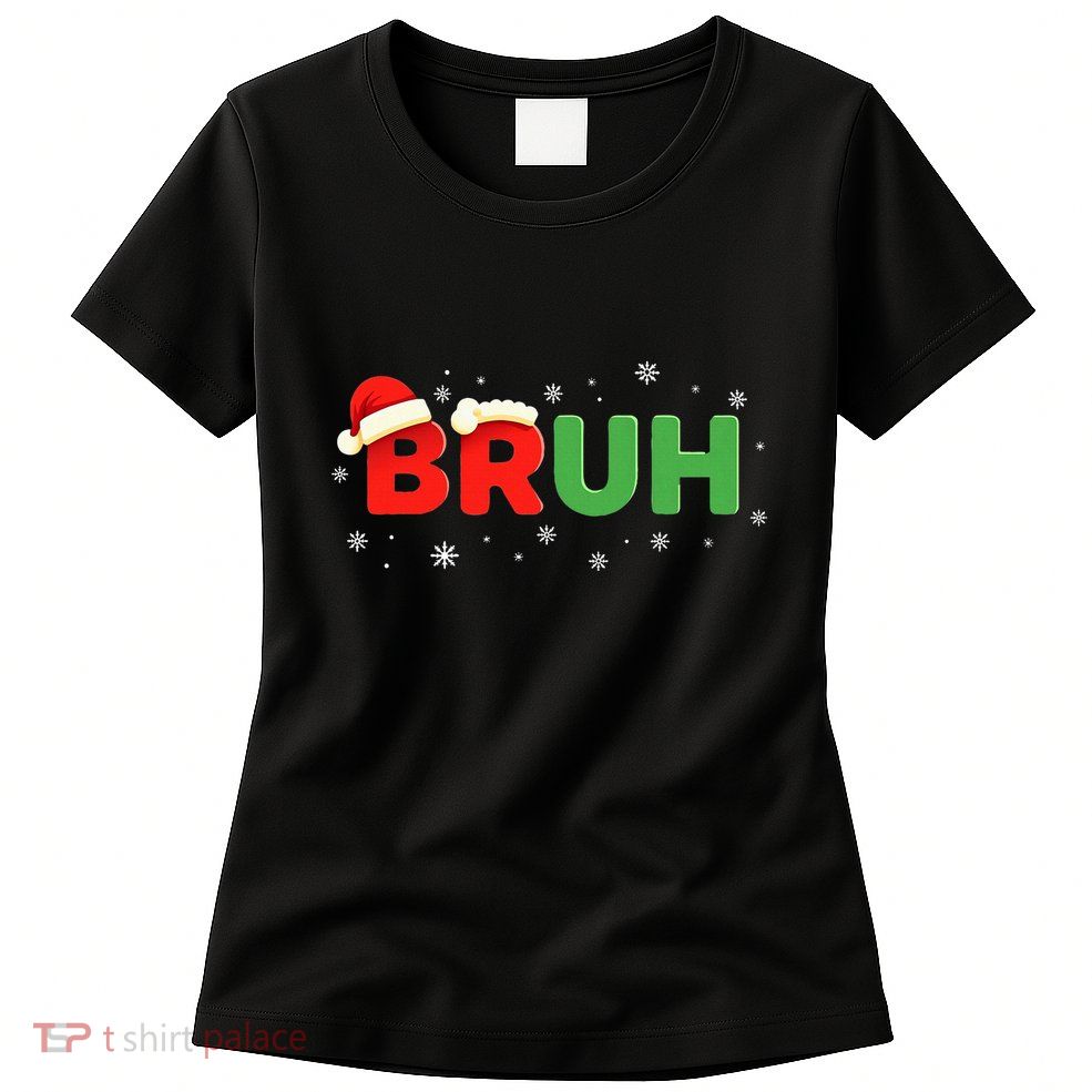 Bruh Funny Saying Meme Bro Christmas Womens T-Shirt