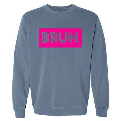 Bruh Funny Saying Meme Bro Slang Boy Girl Teens Pink Garment-Dyed Sweatshirt