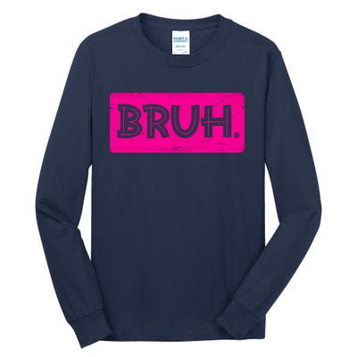 Bruh Funny Saying Meme Bro Slang Boy Girl Teens Pink Tall Long Sleeve T-Shirt