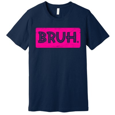 Bruh Funny Saying Meme Bro Slang Boy Girl Teens Pink Premium T-Shirt