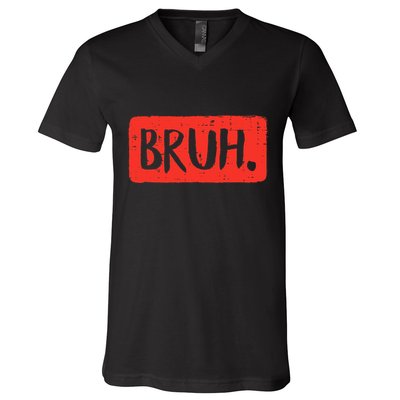Bruh Funny Saying Meme Bro Mom Slang V-Neck T-Shirt