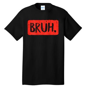 Bruh Funny Saying Meme Bro Mom Slang Boy Girls Teen Tall T-Shirt