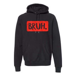 Bruh Funny Saying Meme Bro Mom Slang Boy Girls Teen Premium Hoodie