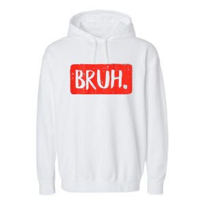 Bruh Funny Saying Meme Bro Mom Slang Boy Girls Teen Garment-Dyed Fleece Hoodie