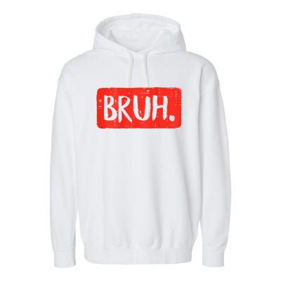 Bruh Funny Saying Meme Bro Mom Slang Boy Girls Teen Garment-Dyed Fleece Hoodie