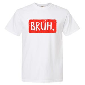 Bruh Funny Saying Meme Bro Mom Slang Boy Girls Teen Garment-Dyed Heavyweight T-Shirt