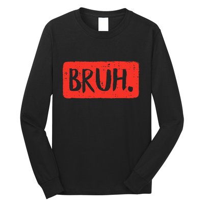 Bruh Funny Saying Meme Bro Mom Slang Long Sleeve Shirt