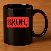 Bruh Funny Saying Meme Bro Mom Slang 11oz C Handle Ceramic Mug