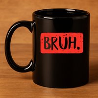 Bruh Funny Saying Meme Bro Mom Slang 11oz C Handle Ceramic Mug