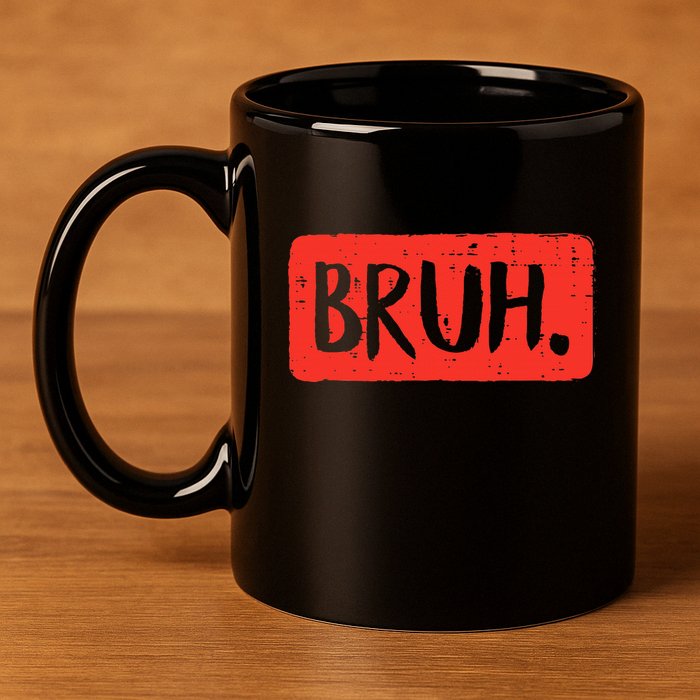 Bruh Funny Saying Meme Bro Mom Slang 11oz C Handle Ceramic Mug