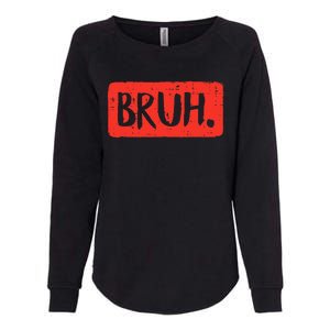 Bruh Funny Saying Meme Bro Mom Slang Womens California Wash Sweatshirt