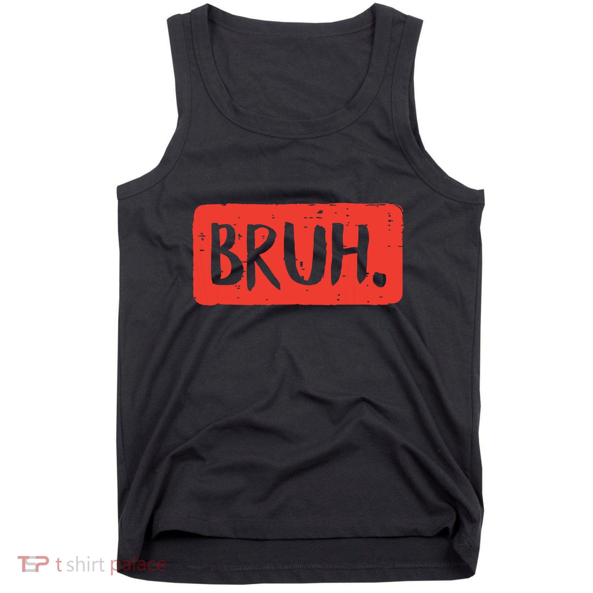 Bruh Funny Saying Meme Bro Mom Slang Boy Girl Tank Top
