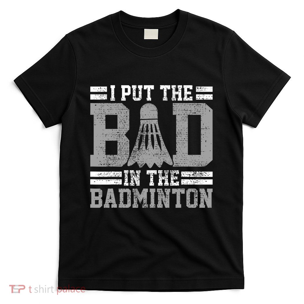 Badminton Funny Saying Player Gift T-Shirt