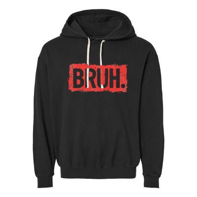 Bruh Funny Saying Meme Bro Boy Slang Garment-Dyed Fleece Hoodie